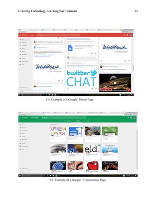 Creating Technology Learning Environment 73
5.5. Example of a Google+
Home Page.
5.6. Example of a Google+
Communities Page.
 