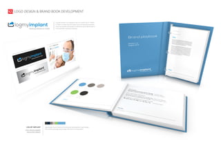 logo design, brand identity, brand guide development, web design,
font editing, photography/image selection & manipulation
LOG MY IMPLANT
LOGO DESIGN & BRAND
BOOK DEVELOPMENT
LOGO DESIGN & BRAND BOOK DEVELOPMENT
Log My Implant is a database service created by Dr. Heffez
in effort to make dental implant records keeping seamless,
cloud accessible and easier to reference by professionals in
the prosthetic dentistry industry.
 