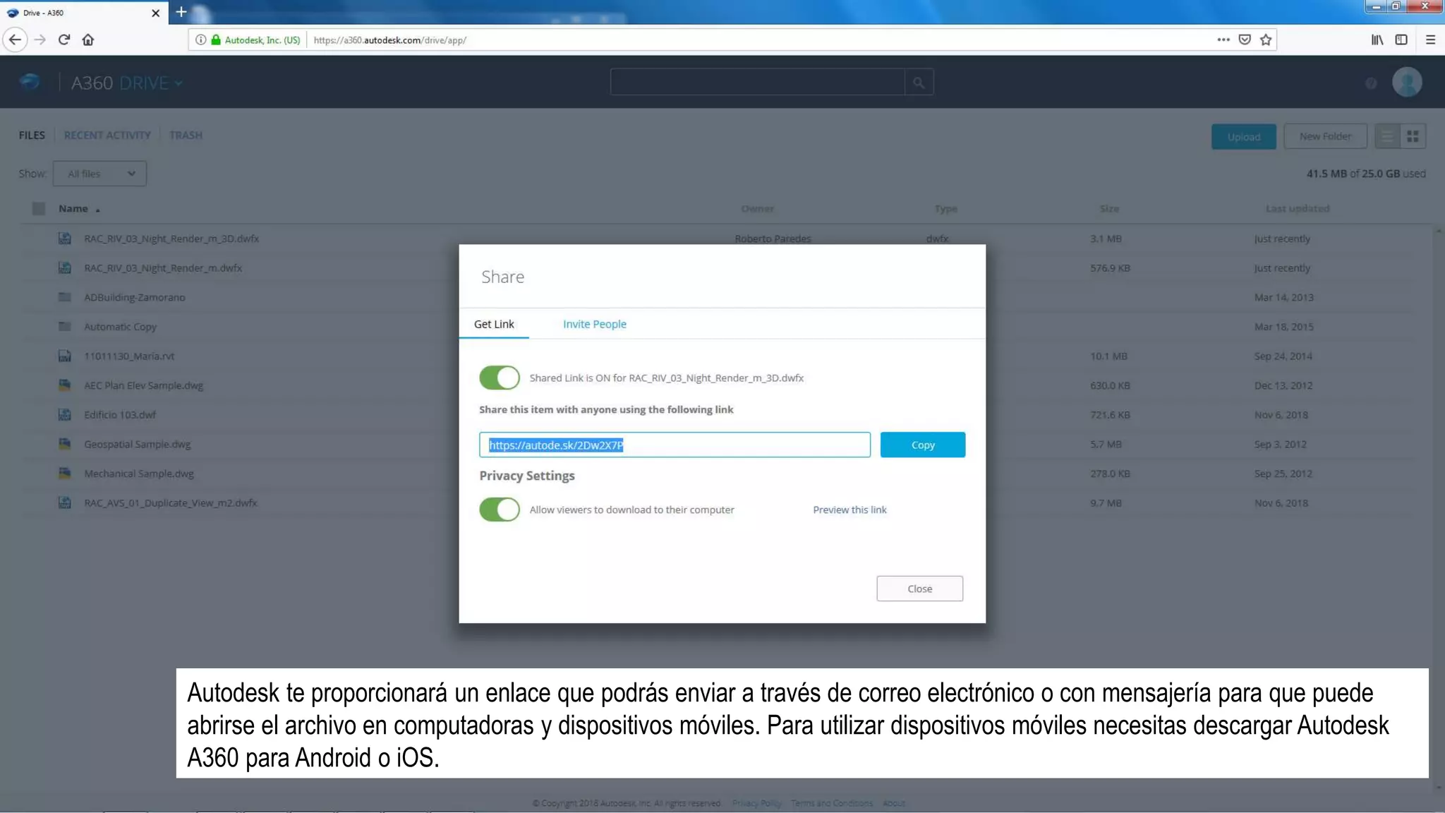 Autodesk te proporcionará un enlace que podrás enviar a través de correo electrónico o con mensajería para que puede
abrirse el archivo en computadoras y dispositivos móviles. Para utilizar dispositivos móviles necesitas descargar Autodesk
A360 para Android o iOS.
 