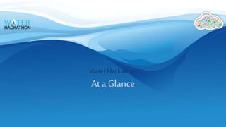Water Hackathon
At a Glance
 