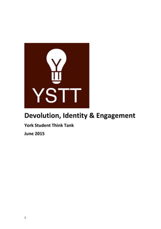 1
Devolution, Identity & Engagement
York Student Think Tank
June 2015
 