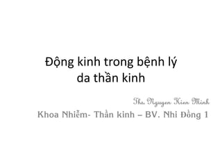 Động kinh trong bệnh lý
da thần kinh
Khoa Nhiễm- Thần kinh – BV. Nhi Đồng 1
 