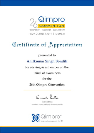  
presented to
Anilkumar Singh Bondili
for serving as a member on the
Panel of Examiners
for the
26th Qimpro Convention
 