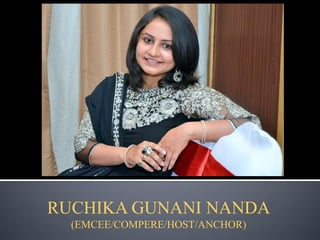 RUCHIKA GUNANI NANDA
(EMCEE/COMPERE/HOST/ANCHOR)
 