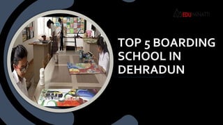 TOP 5 BOARDING
SCHOOL IN
DEHRADUN
 