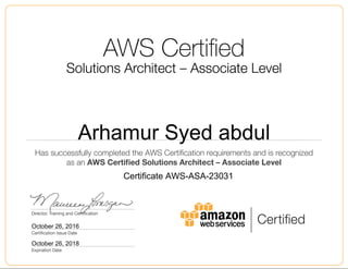 Arhamur Syed abdul
October 26, 2016
Certificate AWS-ASA-23031
October 26, 2018
 