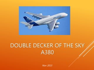 DOUBLE DECKER OF THE SKY
A380
Nov 2015
 