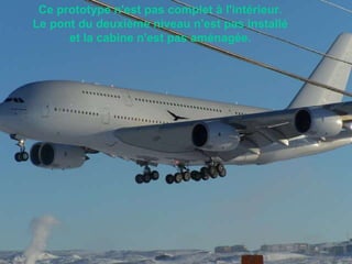 Ce prototype n'est pas complet à l'intérieur.  Le pont du deuxième niveau n'est pas installé  et la cabine n'est pas aménagée.                                                                                                                                                                               