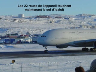 Les 22 roues de l'appareil touchent  maintenant le sol d'Iqaluit                                                                                                                                                                               