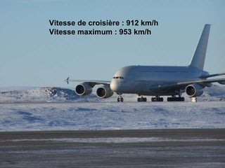 Vitesse de croisière : 912 km/h  Vitesse maximum : 953 km/h                                                                                                                                                                               