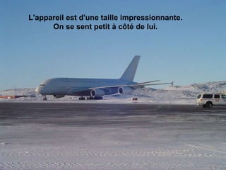 L'appareil est d'une taille impressionnante.  On se sent petit à côté de lui.                                                                                                                                                                               