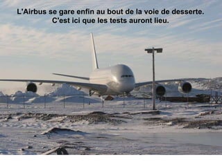 L'Airbus se gare enfin au bout de la voie de desserte.  C'est ici que les tests auront lieu.                                                                                                                                                                               