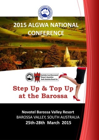 Novotel Barossa Valley Resort
BAROSSA VALLEY, SOUTH AUSTRALIA
5th- 8th March 5
Step Up & Top Up
at the Barossa
5 ALGWA NATIONAL
CONFERENCE
 