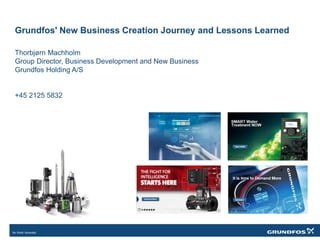 Grundfos' New Business Creation Journey and Lessons Learned
Thorbjørn Machholm
Group Director, Business Development and New Business
Grundfos Holding A/S
+45 2125 5832
 