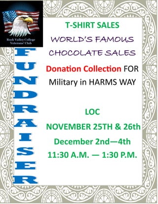 T-SHIRT SALES
WORLD’S FAMOUS
CHOCOLATE SALES
Donation Collection FOR
Military in HARMS WAY
LOC
NOVEMBER 25TH & 26th
December 2nd—4th
11:30 A.M. — 1:30 P.M.
 