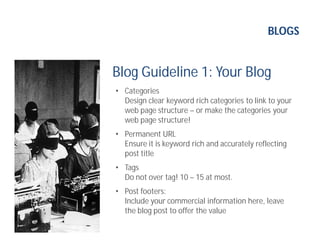 BLOGS
Blog Guideline 1: Your Blog
• Categories
Design clear keyword rich categories to link to your
web page structure – o...
