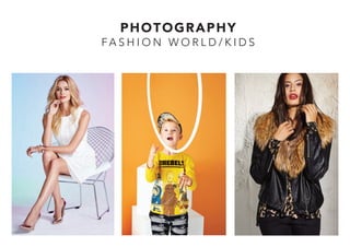 PHOTOGRAPHY
FA S H I O N W O R L D / K I D S
 