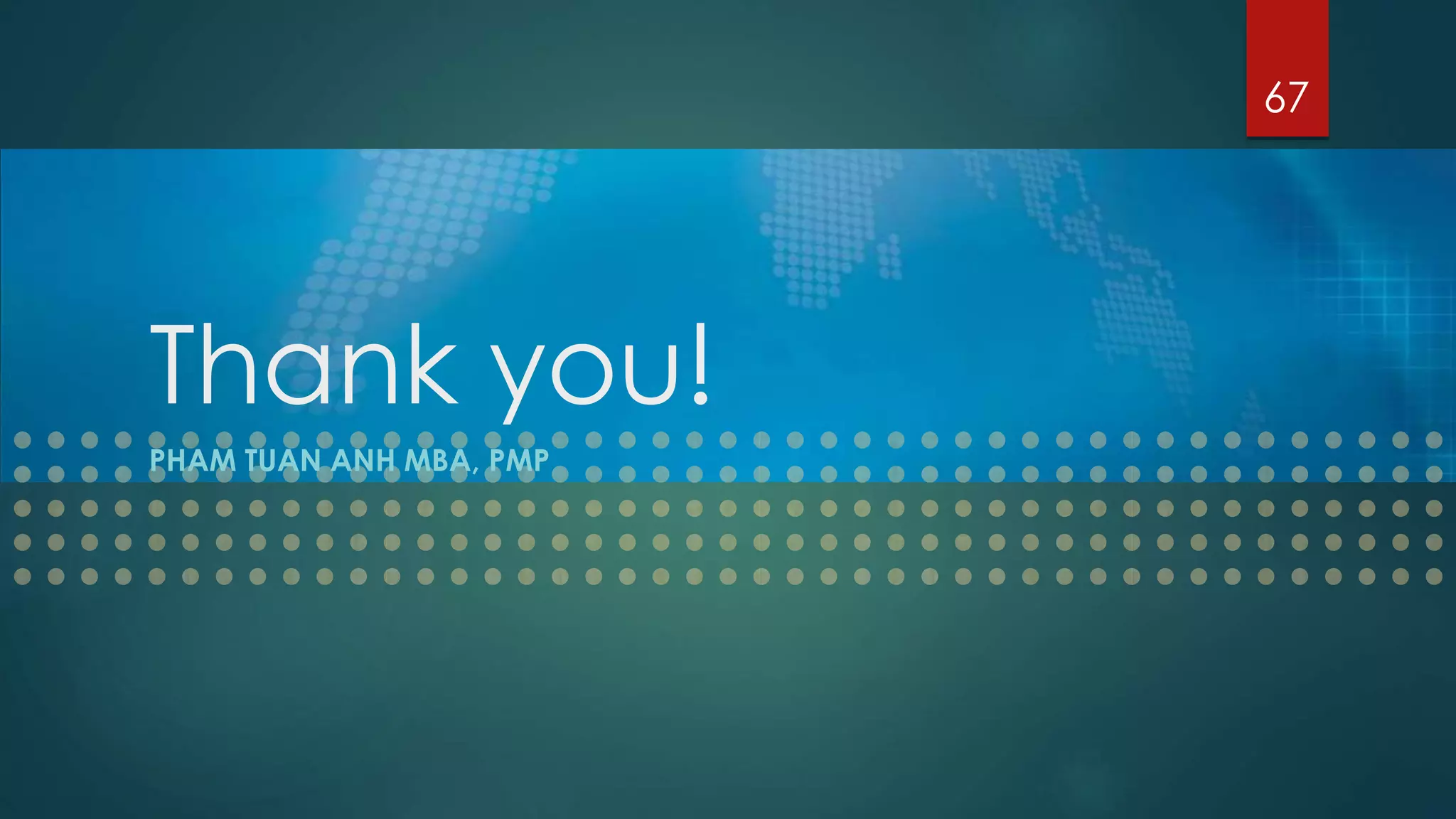 Thank you!
PHAM TUAN ANH MBA, PMP
67
 