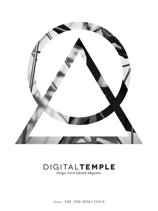 DIG I TALTEMPLE
Design, Art & Lifestyle Magazine.
Issue XIII THE RISKY ISSUE. .
 