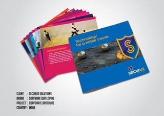 CLIENT	 :	SECURUS SOLUTIONS
BRAND	 :	SOFTWARE DEVELOPING
PROJECT	 :	CORPORATE BROCHURE
COUNTRY	:	INDIA
 