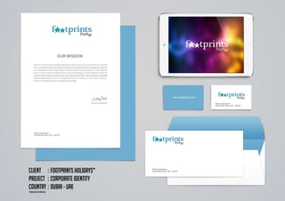 Client	 :	Footprints Holidays*
Project	 :	Corporate Identity
Country	:	Dubai - UAE
*From our CCO’s portfolio.
 