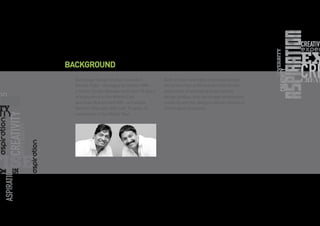 Backstage Design Studio is based in
Kerala, India - managed by Hashim MM -
a Senior Studio Manager with over 15 years
of experience in the Middle East
and Syed Muhammed MM - a Creative
Services Manager with over 16 years of
experience in the Middle East.
Both of them are highly motivated design
and production professionals with proven
experience of managing busy creative
design studios, who encourage enthusiasm,
creativity and the ability to deliver results in
challenging situations.
BACKGROUND
 