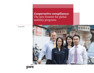 October 2014 
Cooperative compliance: 
The new frontier for global 
mobility programs 
 