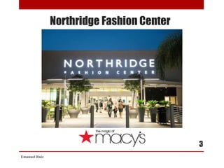 Northridge Fashion Center
Emanuel Ruiz
3
 