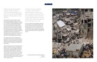 26 27
Following the devastating
collapse of Rana Plaza,
200 brands signed the 2013
Accord on Fire and Building
Safety in Bangladesh—Gap
did not.
Following the devastating collapse of Rana
Plaza, 200 brands signed the 2013 Accord on
Fire and Building Safety in Bangladesh—Gap did
not. The Accord is a legally-binding agreement
that commits signatory brands and retailers
to require their factories to undergo essential
safety renovation, provide financial assistance
to factories to conduct renovations as needed
and stop doing business with factories that fail
to undertake renovations according to deadlines
established by the Accord’s independent
inspectorate. Accord inspections are undertaken
by qualified safety engineers with in-depth
expertise in fire, building and electrical safety.
Just months after Rana Plaza, eight workers
were killed during a fire at the Aswad factory in
Bangladesh, a known Gap supplier. Gap denied
having a relationship with the company despite
documents clearly showing their involvement
(CCC 2014a).
Instead of signing the Accord, Gap together with
Walmart, founded the Alliance for Bangladesh
Worker Safety. Unlike the legally binding 2013
Accord on Fire and Building Safety, the Alliance
for Bangladesh Worker Safety is a voluntary
measure rather than a contractual commitment.
To date, Gap has refused to make a contractual
commitment to work with their suppliers and
local and international trade unions to ensure that
repairs are made and workers have the right to
refuse dangerous work.
To date, Gap has refused
to make a contractual
commitment to work with
their suppliers and local and
international trade unions to
ensure that repairs are made
and workers have the right to
refuse dangerous work.
Due in no small part to this egregious refusal to
join the Accord, in 2014 Gap earned the Public
Eye Jury Award from the Berne Declaration and
Greenpeace Switzerland—an award that aims
to shine a light on the current and most serious
cases of human rights violations and disregard fro
environmental protection and sustainability (CCC
2014a).
An image of the Rana Plaza building after the
collapse.
Rijans CC 2.0
 
