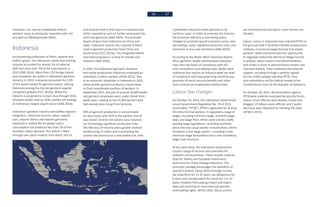 36 37
moreover, can now be established without
workers’ input as previously required under the
principle act (Bhattacharjee 2016).
Indonesia
Encompassing production of fabric, apparel and
leather goods, the Indonesian textile and clothing
industry accounted for almost 2% of national
GDP and more than 7% of the total exports in
2013 (GBG 2016). More than 170 foreign brands
and companies are active in Indonesia’s garment
industry. In 2014, Indonesia accounted for 2.9%
of the world market for garment export, placing
Indonesia among the top ten garment supplier
companies globally (CCC 2015a). While the
industry is projected to remain slow through 2016,
forecasts predict that by 2030, textiles will emerge
as Indonesia’s largest export sector (GBG 2016).
Indonesia’s garment industry exemplifies regional
integration. Indonesia sources cotton, exports
yarn, imports fabrics and exports garments.
Indonesia is ranked 9th for global cotton
consumption but produces less than 2% of the
domestic cotton demand. This deficit is filled
through raw cotton imports from Brazil, the US
and Australia that is then spun in Indonesia and
either exported as yarn or further processed into
cloth and garments (GBG 2016). The principle
buyers of yarn from Indonesia are China and
Japan. Indonesia sources the majority of fabric
used in garment production from China and
South Korea (CCC 2015a). This integrated textile
manufacturing base is a draw for brands and
investors (GBG 2016).
In 2014, the Indonesian garment, footwear
and textile productions industries employed an
estimated 2 million workers (AFWI-2015). Due
to an economic slowdown in Indonesia in 2015,
many smaller garment producers closed down
or fired considerable portions of workers. In
September 2015, the jobs of around 36,000 textile
and garment employees were under threat from
weak sales—adding to the 45,000 workers who
had already been let go from factories.
90% of garment production is concentrated
on Java Island, with 55% in the western end of
Java Island. Central and eastern Java, however,
are increasingly significant production hubs.
The Ministry of Industry plans greater onshore
warehousing of cotton and is promoting the
Central Java province as a new textile hub, with
a dedicated industrial estate planned on its
northern coast. In order to promote the industry,
the Economic Ministry is overseeing policy
changes to promote special economic zones, new
tax holidays, lower nighttime electricity costs, and
incentives to buy new machinery (GBG 2016).
According to the Better Work Indonesia Report,
2013, garment, textile and footwear industries
have very low levels of compliance with ILO
core conventions and national laws. Better work
Indonesia also reports an industry-wide low level
of compliance with laws governing overtime pay,
provision of social security benefits and short-
term contractual employment relationships.
Labour law changes
On October 23, 2015, the Indonesian Government
issued Government Regulation No. 78 of 2015
(hereinafter “PP78”). PP78 is applicable for at least
40 million formal workers. It regulated a range of
wages, including minimum wage, overtime wage,
taxes and wage fines. While some articles codify
existing wage regulations—including overtime,
piece rate and casual worker remuneration; others
introduce a new wage system—including a new
minimum wage formulation and a new mandatory
wage scale structure.
At the same time, the Indonesian Government
issued a range of services and amenities for
investors and businesses. These include a Special
Desk for Textile and Footwear Investments
and Economic Policy Package Volume 6. This
economic package encourages the operation of
Special Economic Zones (SEZs) through income
tax reductions for 15-25 years, tax allowances for
6 years and compensation for losses for 5 to 10
years, freedom from paying import and export
taxes and authority to issue land use permits
and building rights. Within SEZs, labour unions
are restricted and only labour union forums are
allowed.
Labour unions in Indonesia have rejected PP78 on
the grounds that it facilitates flexible employment,
institutes a minimum wage formula that erases
workers’ needs and eliminates the opportunity
to negotiate before the Minimum Wage Council.
In protest, labour unions held demonstrations
and strikes in front of administrative centers and
industrial estates. They mobilized international
support, including through a petition signed
by one million people rejecting PP78. They
also submitted a call for judicial review to the
Constitutional Court of the Republic of Indonesia.
On October 30, 2015, demonstrations against
PP78 were violently repressed by security forces.
Labour union officials were beaten, kicked and
dragged. 23 labour union officials and 2 public
attorneys were detained for resisting the state
(AFWA-I 2015).
 