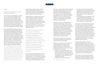 54 55
India
Health risks associated with unsafe
working environments
India’s Factories Act, 1948 regulates conditions
of work in manufacturing establishments to
ensure adequate safety, sanitation, health,
welfare measures, hours of work and leave
parameters for workers employed in factories.
The 1987 amendment to the Factories Act, 1948
gave workers the right to information about the
nature and extent of workplace hazards and
held directors of companies responsible for risks
imposed by hazardous waste and other dangers.
Under proposed labour law changes, factories
employing 10-40 workers will be governed by
the Small Factories (Regulation of Employment
and Conditions of Services) Bill, 2014. The 2014
Small Factories Bill suspends application of 14
labour laws to small units1
. The Bill also reduces
standards for health and safety established under
the Factories Act, 1948. The Bill does not contain
provisions relating to maintenance of cleanliness,
adequate ventilation, suitable temperature,
measures to contain dust and fumes, and the
safety of persons working on machines. It also
does not contain any provisions relating to
provision of personal protective equipment,
1	 The following labour laws are not applicable to
small factories under the 2014 Bill: Factories Act, 1947;
Industrial Disputes Act, 1947; Industrial Employment
(Standing Orders) Act, 1946); Minimum Wages Act, 1948;
Payment of Wages Act, 1936; Payment of Bonus Act, 1965;
Employees State Insurance Act, 1948; Employees Provident
Funds and Miscellaneous Provisions Act, 1952; Maternity
Benefit Act, 1961; Employees Compensation Act, 1923;
Inter-state Migrant Workmen (Regulation of Employment
and Conditions of Service) Act, 1979; (State) Shops and
Establishments Acts, Equal Remuneration Act, 1976 and
Child Labour (Prohibition and Regulation) Act, 1986.
periodic medical testing of workers, reporting
of work-related accidents and injuries and
occupational diseases to the labour authorities.
In short, these proposed provisions based upon
health and safety are entirely inadequate.
Defining a factory as small based only upon the
number of workers employed in the factory
does not adequately account for variation in
capital investment, turnover and volume of
output. Further, size based classification provides
incentives to employers to spread manufacturing
work over more than one factory to seek
exemptions under the Act. It is unclear what law
will apply to industrial units with 1-9 workers
(Bhattacharjee 2016).
Health consequences faced
by workers in India’s
garment industry include
respiratory illnesses—
including silicosis from
sand blasting, tuberculosis,
ergonomic issues such as back
pain, reproductive health
issues (irregular period
and excessive bleeding) and
mental health problems
including depression and
anxiety.
Health consequences faced by workers in India’s
garment industry include respiratory illnesses—
including silicosis from sand blasting, tuberculosis,
ergonomic issues such as back pain, reproductive
health issues (irregular period and excessive
bleeding) and mental health problems including
depression and anxiety. While major accidents are
not common, minor incidents such as puncture
wounds from needles are a daily occurrence.
Other hazards include extended exposure to
heat, noise, dust and chemicals; and biological
vulnerability due to poor nutrition. For instance,
exposure to cotton dust irritates the upper
respiratory tract and bronchi. With prolonged
exposure, this slowly progresses to chronic,
obstructive pulmonary disease.
According to findings of a randomised survey
conducted by the Employees State Insurance
Corporation in 2014, 60.6% of garment workers
surveyed were anemic and 80% of all tuberculosis
cases registered in 2009 were from garment
workers. Garment workers, largely internal
migrants between the ages of 18 and 45 years
with lower socioeconomic status, face particular
disadvantages in dealing with health-related
challenges, including difficulties in accessing
medical attention and lack of employment
mobility (Ceresna-Chaturvedi 2015).
None of the 50 workers interviewed in India
had received any safety training, despite risks
associated with their employment.
Discussions with workers and union organizers,
verified through desk research, revealed
occupational hazards, including a series of
workers who faced electric shocks in Orient
Craft production facilities—in one instance, even
resulting in death. For instance:
•	 In 2012, in an Orient Craft production unit in
Gurgaon2
three workers were electrocuted.
Their bodies where secretly removed from the
factory premises by the management. Workers
who gathered to receive their bodies were
disbursed with tear gas.
•	 In 2014, 35-year old Sunil Pushkar, also
2	 Plot 7D, Sector 18, Sarhol
employed by Orient Craft, died suddenly
while working at his sewing machine. Workers
alleged that he too had been electrocuted
while management released post-mortem
reports that he had died of cardiac failure
(Yadav 2015).
•	 In 2015, Pawan Kumar who worked in Orient
Craft, attaching price tags to garments,
received severe electric shocks leading other
workers to believe he had died (Yadav 2015).
Kumar, however, survived the incident.
According to union leaders working in Gurgaon,
it is common prac ce for factory management
in collusion with private hospitals to conceal
occupa onal injuries. India’s Workmen’s Compensa
on Act, 1923, requires employers to 2 Plot 7D,
Sector 18, Sarhol compensate workers and their
dependants for loss of earning capacity when a
worker is injured or killed during the course of
work. The Workmen’s Compensa on Act provides
compensa on for a worker injured in the course
of employment even when there is no negligence
on the part of the employer or anyone else.
Accordingly, factories have incen ve to conceal
workplace injuries and deaths.
Disputes between workers and factory
management regarding cause of death has led
to violent outbreaks. For instance, in the 2015
Orient Craft incident mentioned above, more than
3,000 factory workers set fire to the fabric store
inside the plant, as well as vehicles in and around
the unit in response to rumour that four workers
had been electrocuted in the plant that morning.
It later became clear that Pawan Kumar had
survived the electric shocks (Yadav 2015).
These incidents reveal deep distrust between
workers and management based upon trends
of management concealing worker injuries and
deaths. Despite extensive knowledge of these
 