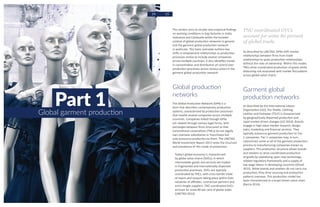 14 15
Part 1Global garment production
This section aims to situate new empirical findings
on working conditions in Gap factories in India,
Indonesia and Cambodia within the broader
context of global production networks in general
and the garment global production network
in particular. This basic overview outlines key
shifts in employment relationships as production
processes evolve to include several companies
across multiple countries. It also identifies trends
in concentration and distribution of control over
production processes across various actors in the
garment global production network.
Global production
networks
The Global Production Network (GPN) is a
term that describes contemporary production
systems, characterized by production processes
that involve several companies across multiple
countries. Companies linked through GPNs
are related through various legal forms, with
exchanges between firms structured so that
transnational corporations (TNCs) do not legally
own overseas subsidiaries or franchisees but
only outsource production to them. The UNCTAD
World Investment Report 2013 notes the structure
and prevalence of this mode of production:
Today’s global economy is characterized
by global value chains (GVCs), in which
intermediate goods and services are traded
in fragmented and internationally dispersed
production processes. GVCs are typically
coordinated by TNCs, with cross-border trade
of inputs and outputs taking place within their
networks of affiliates, contractual partners and
arm’s-length suppliers. TNC-coordinated GVCs
account for some 80 per cent of global trade.
(UNCTAD 2013)
TNC-coordinated GVCs
account for some 80 percent
of global trade.
As described by UNCTAD, GPNs shift market
relationships between firms from trade
relationships to quasi-production relationships
without the risks of ownership. Within this model,
TNCs drive coordinated production of goods while
disbursing risk associated with market fluctuations
across global value chains.
Garment global
production networks
As described by the International Labour
Organization (ILO), the Textile, Clothing,
Leather and Footwear (TCLF) is characterized
by geographically dispersed production and
rapid market-driven changes (ILO 2016). Brands
engage in high value market research, design,
sales, marketing and financial services. They
typically outsource garment production to Tier
1 companies. Tier 1 companies may, in turn,
subcontract some or all of the garment production
process to manufacturing companies known as
suppliers. This production structure allows brands
and retailers to drive coordinated production
of goods by capitalizing upon new technology,
relaxed regulatory frameworks and a supply of
low wage labour in developing countries (Ghosh
2015). While brands and retailers do not carry out
production, they drive sourcing and production
patterns overseas. This production model has
been characterized as a buyer-driven value chain
(Barria 2014).
 