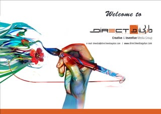 Welcome to
e-mail:dmedia@directmediaqatar.com | www.directmediaqatar.com
Creative & Inventive Media Group
 