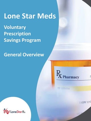 Lone Star Meds
Voluntary
Prescription
Savings Program
General Overview
 