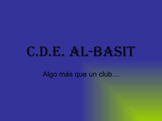 C.D.E. AL-BASIT Algo más que un club… 