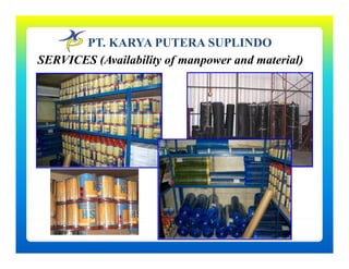 PT. KARYA PUTERA SUPLINDO
SERVICES (Availability of manpower and material)
 