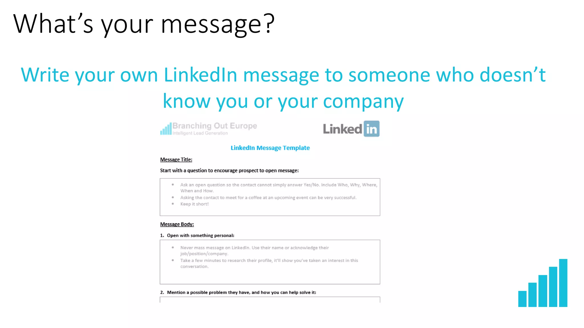 What’s your message?
Write your own LinkedIn message to someone who doesn’t
know you or your company
 