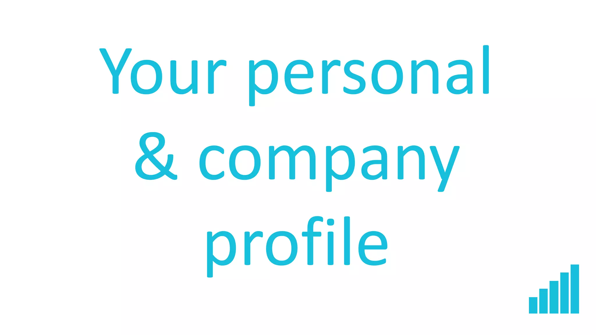 Your personal
& company
profile
 