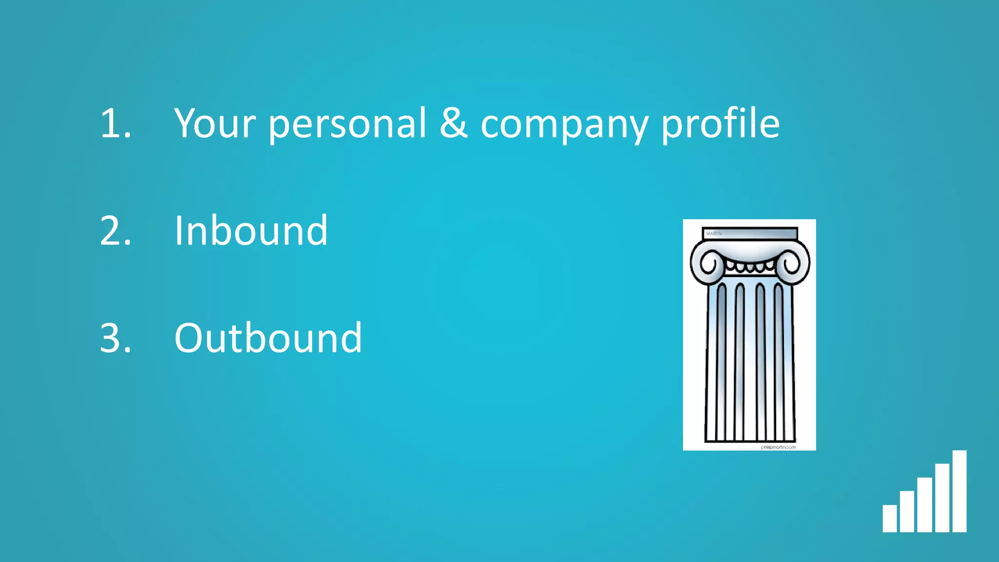 1. Your personal & company profile
2. Inbound
3. Outbound
 