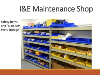 I&E Maintenance Shop
Safety Items
and “Non SAP
Parts Storage”
 