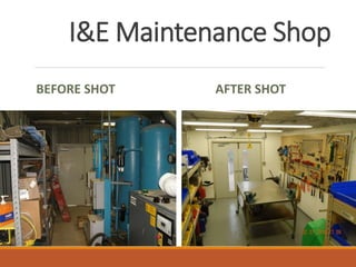 I&E Maintenance Shop
BEFORE SHOT AFTER SHOT
 