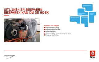 Voordelen van uitlijnen
■	Brandstofbesparing
■	Minder bandenslijtage
■	Beter rijgedrag
■	Minder slijtage van mechanische delen
■	Ervaring met trailers
BEHAVIOUR
BASED
SAFETY
TRAINING
ZUINIG RIJDEN
VEILIGHEIDSTRAINING
PRODUCTTRAINING
TRANSPORT 
WETGEVING
PERSOONLIJKE
GEZONDHEID EN
EERSTE HULP
E-MOBILITEITALTERNATIEVE
BRANDSTOFFEN
WAGENPARK ANALYSE
FUEL SAVE
CENTER
UITLIJNSERVICE
BANDENMANAGEMENT
FUELMANAGEMENT
SERVICE
BRANDWEER TECHNIEK SERVICE
UITLIJNEN EN BESPAREN
BESPAREN KAN OM DE HOEK!
 