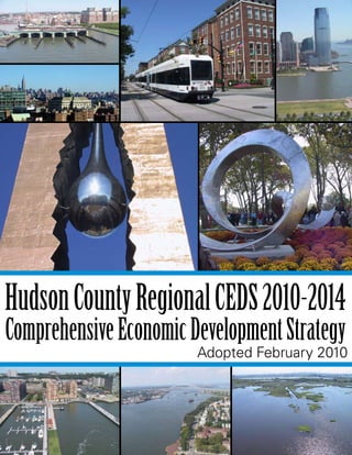 HudsonCountyRegionalCEDS2010-2014
ComprehensiveEconomicDevelopmentStrategy
Adopted February 2010
 