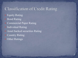  Equity Rating
 Bond Rating
 Commercial Paper Rating
 Individual Rating
 Asset backed securities Rating
 Country Rating
 Other Ratings
4
 