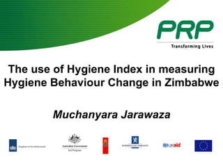 The use of Hygiene Index in measuring Hygiene Behaviour Change in Zimbabwe Muchanyara Jarawaza 