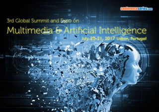 3rd Global Summit and Expo on
Multimedia & Artificial Intelligence
conferenceseries.com
July 20-21, 2017 Lisbon, Portugal
 