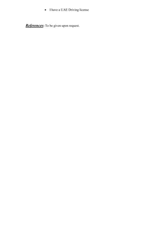  I have a UAE Driving license
References: To be given upon request.
 