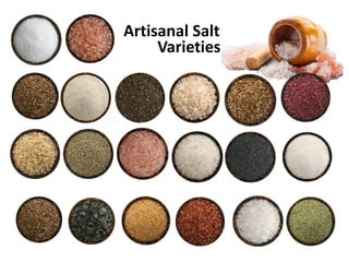Artisanal Salt
Varieties
 