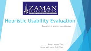 Heuristic Usability Evaluation
Name: Davuth Than
Instructor’s name: Zulfi Erken
Evaluation of website: www.ebay.com
 