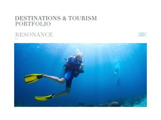 RESONANCE
PORTFOLIO
DESTINATIONS & TOURISM
 